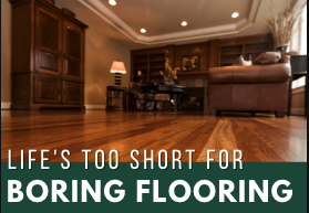 Life's Too Short for Boring Flooring! 2